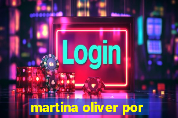 martina oliver por